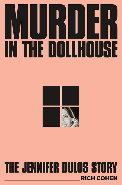 Murder in the Dollhouse: The Jennifer Dulos Story -- Rich Cohen, Hardcover