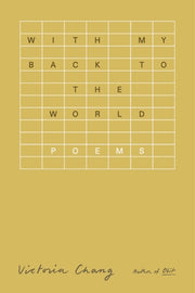 With My Back to the World: Poems by Chang, Victoria