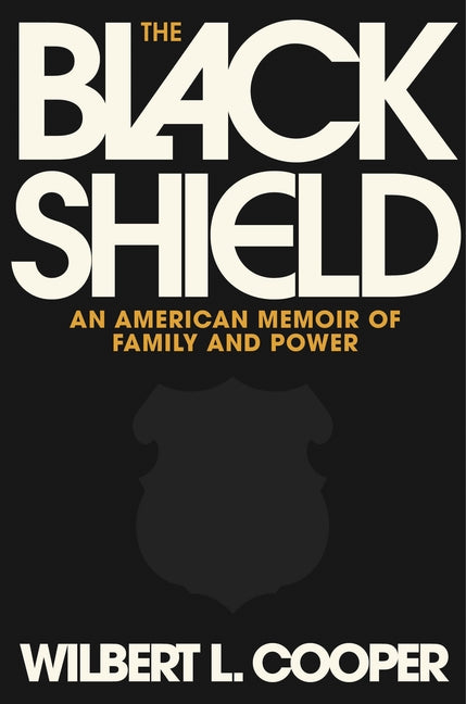The Black Shield: An American Memoir of Family and Power -- Wilbert L. Cooper, Hardcover