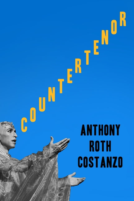 Countertenor -- Anthony Roth Costanzo, Hardcover