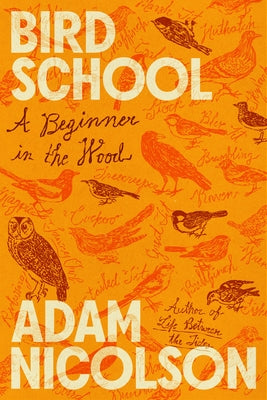 Bird School: A Beginner in the Wood by Nicolson, Adam