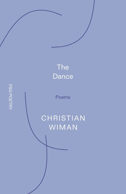 The Dance: Poems -- Christian Wiman, Paperback