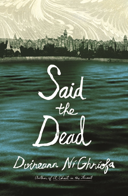 Said the Dead -- Doireann Ní Ghríofa, Hardcover