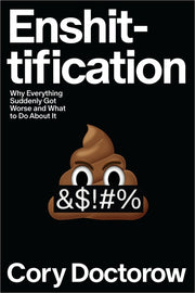 Enshittification: Why Everything Suddenly Got Worse and What to Do about It by Doctorow, Cory