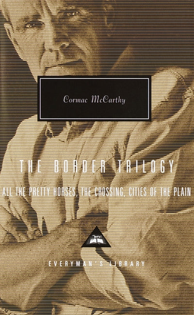 The Border Trilogy: All the Pretty Horses, the Crossing, Cities of the Plain -- Cormac McCarthy, Hardcover