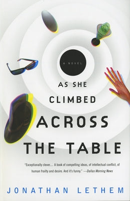 As She Climbed Across the Table -- Jonathan Lethem, Paperback