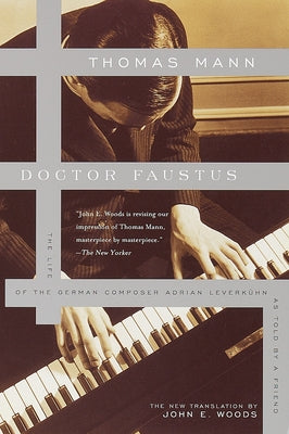 Doctor Faustus: The Life of the German Composer Adrian Leverkuhn as Told by a Friend -- Thomas Mann, Paperback