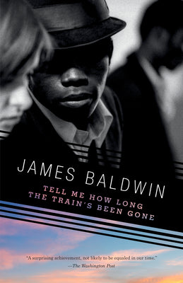Tell Me How Long the Train's Been Gone -- James Baldwin, Paperback