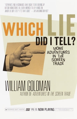 Which Lie Did I Tell?: More Adventures in the Screen Trade -- William Goldman, Paperback