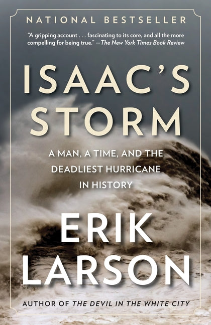 Isaac's Storm: A Man, a Time, and the Deadliest Hurricane in History -- Erik Larson, Paperback