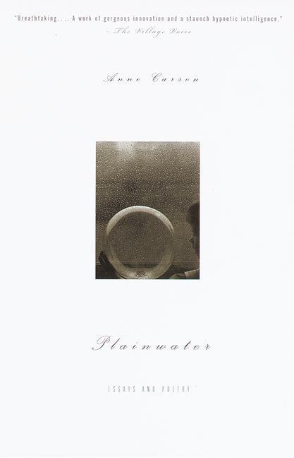 Plainwater: Essays and Poetry -- Anne Carson, Paperback