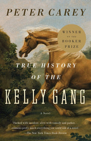 True History of the Kelly Gang by Carey, Peter