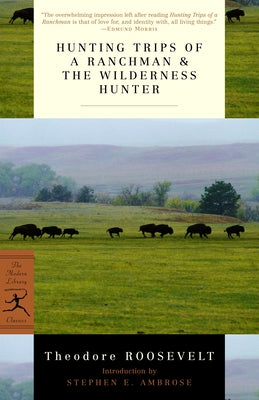 Hunting Trips of a Ranchman & the Wilderness Hunter -- Theodore Roosevelt, Paperback