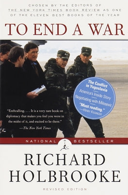 To End a War: The Conflict in Yugoslavia--America's Inside Story--Negotiating with Milosevic by Holbrooke, Richard