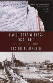 I Will Bear Witness, Volume 1: A Diary of the Nazi Years: 1933-1941 by Klemperer, Victor