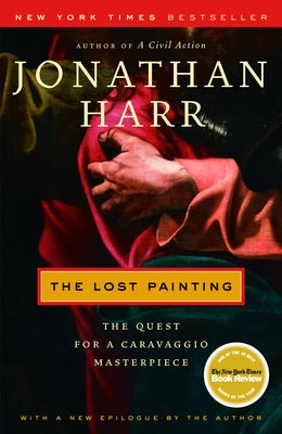 The Lost Painting: The Quest for a Caravaggio Masterpiece -- Jonathan Harr, Paperback