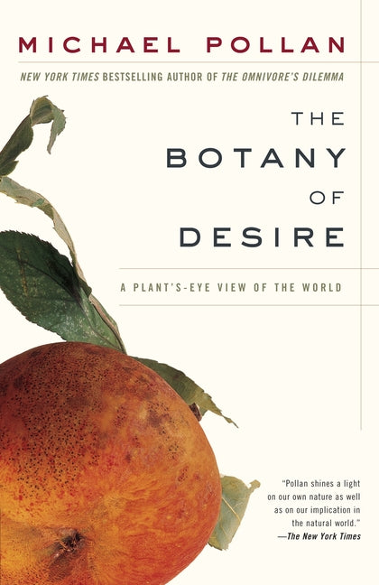 The Botany of Desire: A Plant's-Eye View of the World by Pollan, Michael