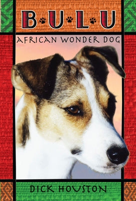 Bulu: African Wonder Dog by Houston, Dick