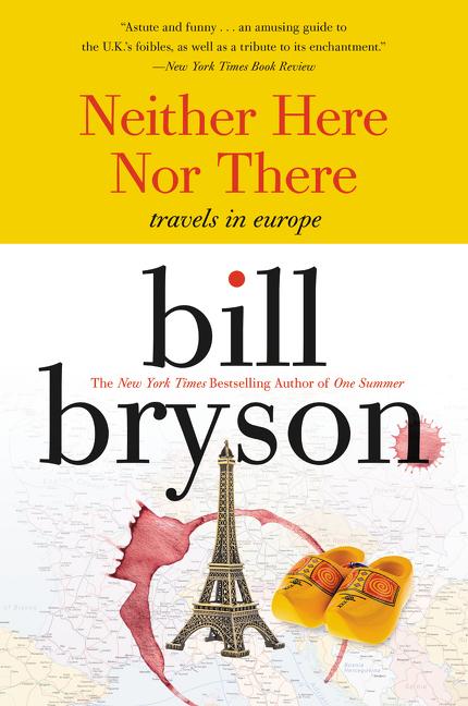 Neither Here Nor There:: Travels in Europe -- Bill Bryson, Paperback