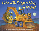 Where Do Diggers Sleep at Night? -- Brianna Caplan Sayres, Board Book