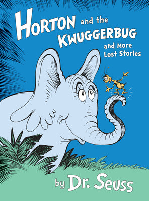 Horton and the Kwuggerbug and More Lost Stories -- Dr Seuss, Hardcover