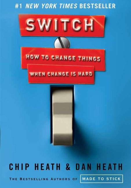 Switch: How to Change Things When Change Is Hard -- Chip Heath, Hardcover