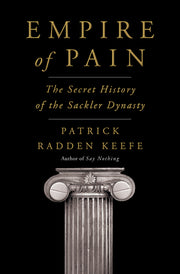 Empire of Pain: The Secret History of the Sackler Dynasty by Keefe, Patrick Radden