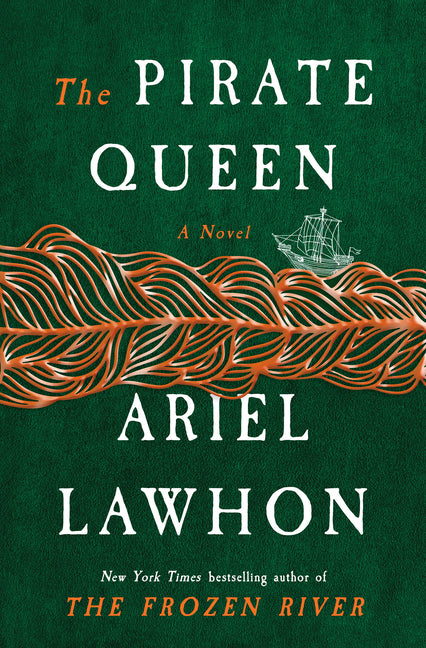 The Pirate Queen: A Novel from the New York Times Bestselling Author of the Frozen River -- Ariel Lawhon, Hardcover