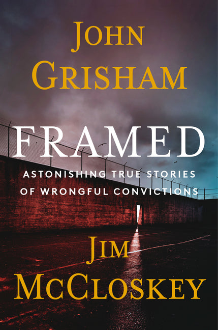 Framed: Astonishing True Stories of Wrongful Convictions -- John Grisham, Hardcover