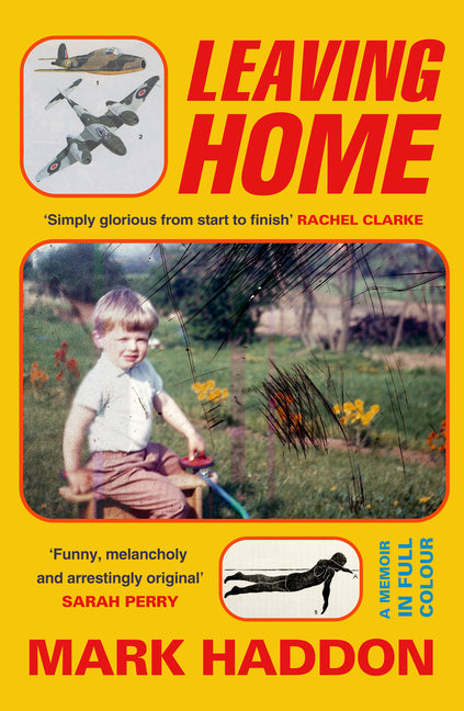 Leaving Home: A Memoir in Full Colour -- Mark Haddon, Hardcover