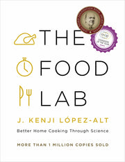 The Food Lab: Better Home Cooking Through Science by López-Alt, J. Kenji