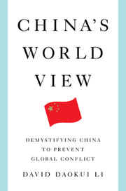 China's World View: Demystifying China to Prevent Global Conflict by Li, David Daokui