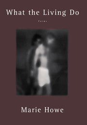 What the Living Do: Poems by Howe, Marie