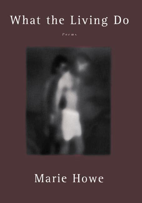 What the Living Do: Poems by Howe, Marie