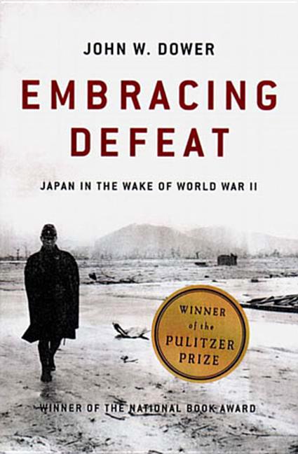 Embracing Defeat: Japan in the Wake of World War II -- John W. Dower, Paperback