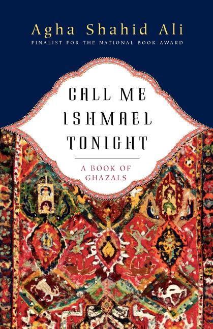 Call Me Ishmael Tonight: A Book of Ghazals -- Agha Shahid Ali, Paperback