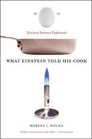What Einstein Told His Cook: Kitchen Science Explained by Wolke, Robert L.