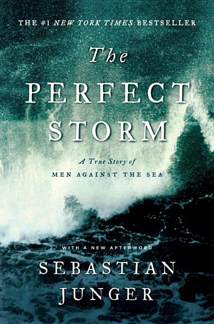 The Perfect Storm: A True Story of Men Against the Sea -- Sebastian Junger, Paperback