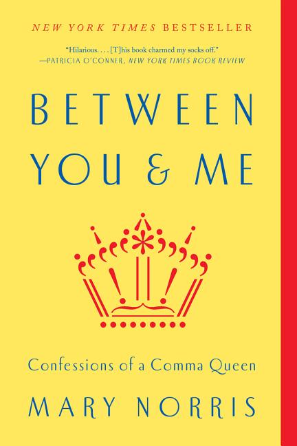 Between You & Me: Confessions of a Comma Queen by Norris, Mary