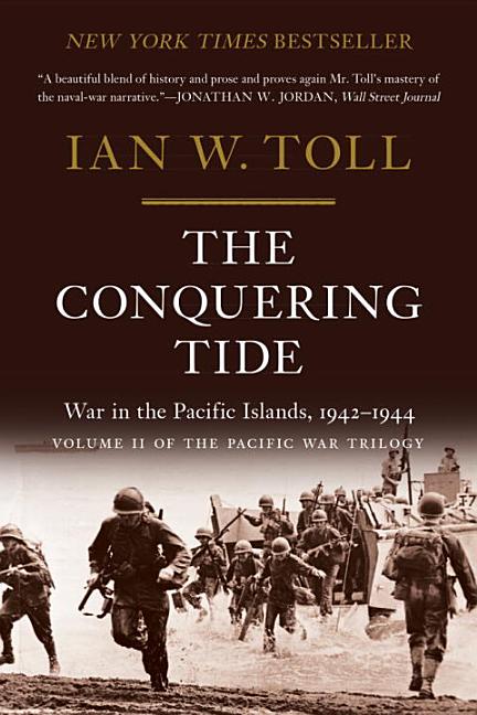 The Conquering Tide: War in the Pacific Islands, 1942-1944 -- Ian W. Toll, Paperback