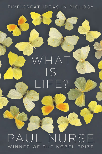 What Is Life?: Five Great Ideas in Biology by Nurse, Paul