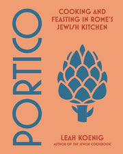 Portico: Cooking and Feasting in Rome's Jewish Kitchen by Koenig, Leah