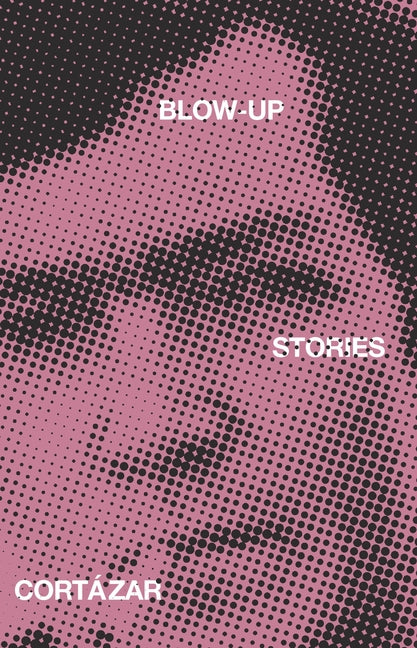 Blow-Up: And Other Stories -- Julio Cortázar, Paperback