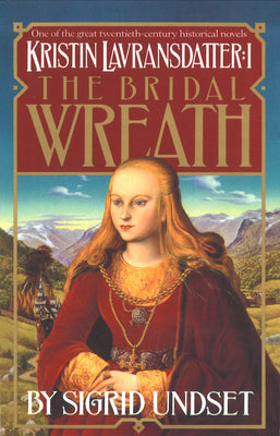 The Bridal Wreath: Kristin Lavransdatter, Vol.1 by Undset, Sigrid