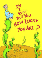Did I Ever Tell You How Lucky You Are? by Dr Seuss