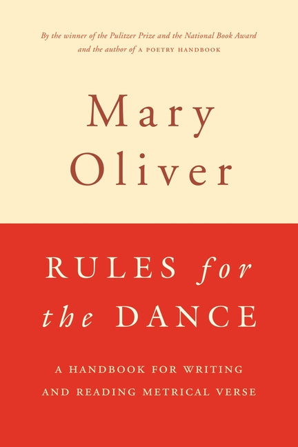Rules for the Dance: A Handbook for Writing and Reading Metrical Verse -- Mary Oliver, Paperback