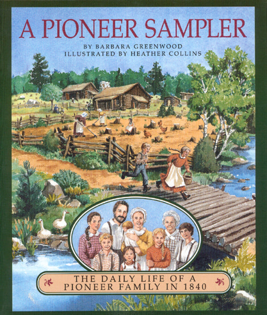 A Pioneer Sampler: The Daily Life of a Pioneer Family in 1840 -- Barbara Greenwood, Paperback