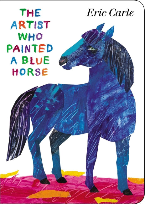 The Artist Who Painted a Blue Horse -- Eric Carle, Board Book