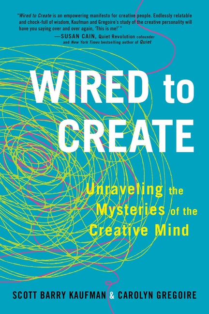Wired to Create: Unraveling the Mysteries of the Creative Mind -- Scott Barry Kaufman, Paperback