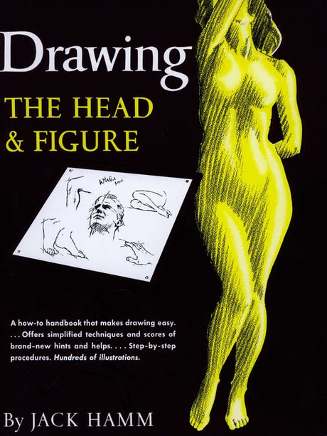 Drawing the Head and Figure: A How-To Handbook That Makes Drawing Easy -- Jack Hamm, Paperback
